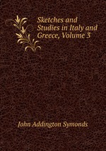 Sketches and Studies in Italy and Greece, Volume 3