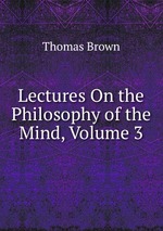 Lectures On the Philosophy of the Mind, Volume 3