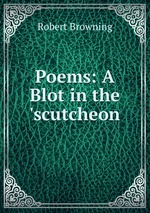Poems: A Blot in the `scutcheon