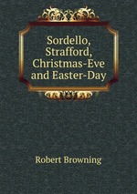 Sordello, Strafford, Christmas-Eve and Easter-Day