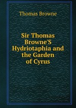 Sir Thomas Browne`S Hydriotaphia and the Garden of Cyrus