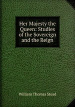 Her Majesty the Queen: Studies of the Sovereign and the Reign