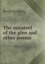 The minstrel of the glen and other poems