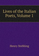 Lives of the Italian Poets, Volume 1