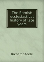 The Romish ecclesiastical history of late years