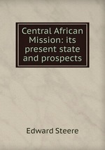 Central African Mission: its present state and prospects