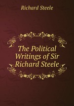 The Political Writings of Sir Richard Steele