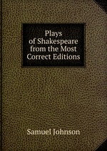 Plays of Shakespeare from the Most Correct Editions