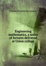 Engineering mathematics, a series of lectures delivered at Union college