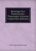 Beitrge Zur Praktischen Theologie, Volume 5 (German Edition)