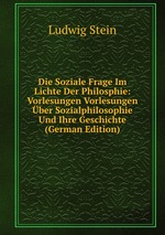 Die Soziale Frage Im Lichte Der Philosphie: Vorlesungen Vorlesungen ber Sozialphilosophie Und Ihre Geschichte (German Edition)