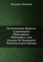 De Pronomine Relativo: Commentatio Philosophico-Philologica, Cum Excursu De Nominativi Particula (Latin Edition)