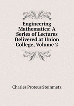 Engineering Mathematics: A Series of Lectures Delivered at Union College, Volume 2