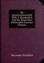 Die Sprachwissenschaft Wilh. V. Humboldt`S Und Die Hegel`Sche Philosophie (German Edition)