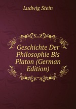 Geschichte Der Philosophie Bis Platon (German Edition)