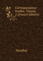 Correspondance Indite, Volume 2 (French Edition)