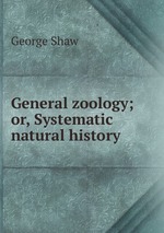 General zoology; or, Systematic natural history