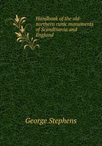 Handbook of the old-northern runic monuments of Scandinavia and England