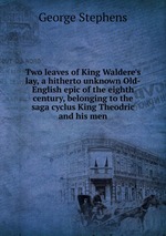 Two leaves of King Waldere`s lay, a hitherto unknown Old-English epic of the eighth century, belonging to the saga cyclus King Theodric and his men