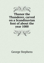 Thunor the Thunderer, carved on a Scandinavian font of about the year 1000