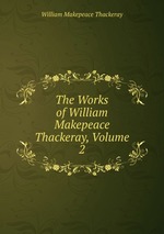 The Works of William Makepeace Thackeray, Volume 2