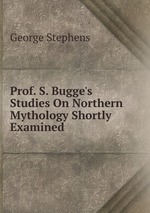 Prof. S. Bugge`s Studies On Northern Mythology Shortly Examined