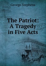 The Patriot: A Tragedy in Five Acts