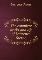 The complete works and life of Laurence Sterne