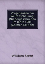 Vorgedanken Zur Weltanschauung: (Niedergeschrieben Im Jahre 1901) (German Edition)