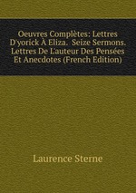Oeuvres Compltes: Lettres D`yorick  Eliza.  Seize Sermons.  Lettres De L`auteur Des Penses Et Anecdotes (French Edition)