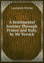 A Sentimental Journey Through France and Italy, by Mr Yorrick