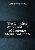 The Complete Works and Life of Laurence Sterne, Volume 6