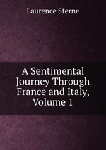 A Sentimental Journey Through France and Italy, Volume 1