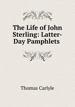 The Life of John Sterling: Latter-Day Pamphlets