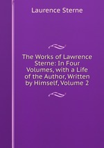 The Works of Lawrence Sterne: In Four Volumes, with a Life of the Author, Written by Himself, Volume 2