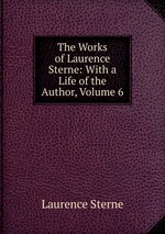 The Works of Laurence Sterne: With a Life of the Author, Volume 6