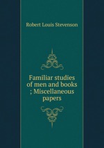 Familiar studies of men and books ; Miscellaneous papers