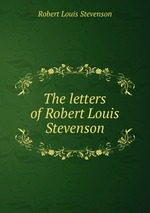 The letters of Robert Louis Stevenson