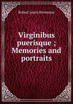 Virginibus puerisque ; Memories and portraits
