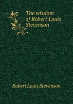 The wisdom of Robert Louis Stevenson