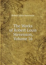 The Works of Robert Louis Stevenson, Volume 16