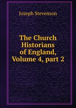 The Church Historians of England, Volume 4, part 2