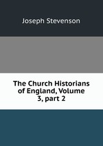 The Church Historians of England, Volume 3, part 2