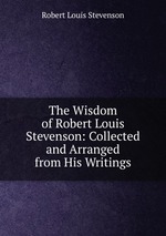 The Wisdom of Robert Louis Stevenson: Collected and Arranged from His Writings