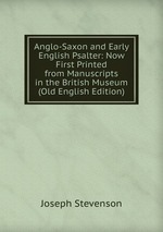 Anglo-Saxon and Early English Psalter: Now First Printed from Manuscripts in the British Museum (Old English Edition)