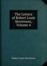 The Letters of Robert Louis Stevenson, Volume 4