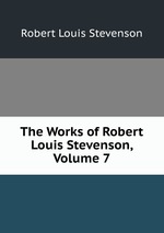 The Works of Robert Louis Stevenson, Volume 7