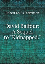 David Balfour: A Sequel to "Kidnapped."