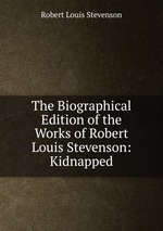The Biographical Edition of the Works of Robert Louis Stevenson: Kidnapped