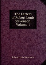 The Letters of Robert Louis Stevenson, Volume 1